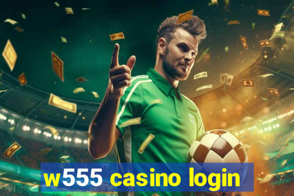 w555 casino login